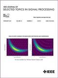 IEEE Journal of Selected Topics in Signal Processing